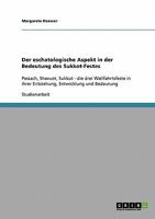 Der eschatologische Aspekt in der Bedeutung des Sukkot-Festes : Pessach, Shavuot, Sukkot - die drei Wallfahrtsfeste in ihrer Entstehung, Entwicklung und Bedeutung 3638890120 Book Cover