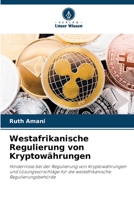 Westafrikanische Regulierung von Kryptowährungen: Hindernisse bei der Regulierung von Kryptowährungen und Lösungsvorschläge für die westafrikanische Regulierungsbehörde 6205913011 Book Cover