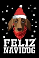 FELIZ NAVIDOG: Cute Dachshund Dog Lover Journal / Notebook / Diary Perfect for Birthday Card Present or Christmas Gift Support Mans Best Friend and The Greatest Pets In The World 1713179857 Book Cover