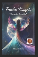 Pacha K'uychi: "Corazón Arcoíris" B0C1JBJDWW Book Cover