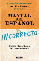 Manual del incorrecto Español / A Manual of Incorrect Spanish (Spanish Edition) 6073846460 Book Cover