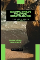 WALKING CHILE’S VALDIVIAN COASTAL RANGE: The Long Green Silence B0GG9VXYW3 Book Cover