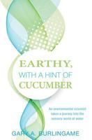 Earthy, With a Hint of Cucumber: An Environmental Scientist's Journey Into the Sensory World of Water 1519244223 Book Cover