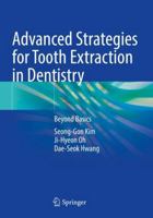 Advanced Strategies for Tooth Extraction in Dentistry: Beyond Basics 9819765315 Book Cover