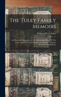 The Tuley Family Memoirs: An Historical, Biographical And Genealogical Story Of The Tuleys And The Floyd Family Connection In Virginia, Kentucky And Indiana 1016184786 Book Cover