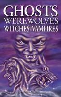 Ghosts Werewolves Witches & Vampires 1551053330 Book Cover