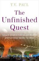 The Unfinished Quest: India's Search for Major Power Status from Nehru to Modi 0197669999 Book Cover
