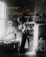 Australian Colonial Food: 1850 - 1900 0646955748 Book Cover