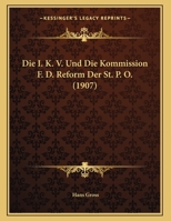 Die I. K. V. Und Die Kommission F. D. Reform Der St. P. O. (1907) 1169414893 Book Cover