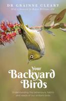Your Backyard Birds: Understanding the Behaviours, Habits and Needs of Our Brilliant Birds 1760297356 Book Cover