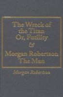 The Wreck of the Titan and Morgan Robertson the Man 0848814614 Book Cover