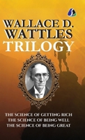 Wallace D.Wattles Trilogy Set of 3 Books (The Science of Getting Rich, The Science of Being Well and The Science of Being Great) - [DELUXE HARDBOUND EDITION] 9374993309 Book Cover