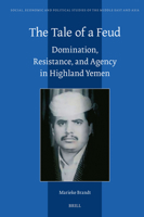 The Tale of a Feud: Domination, Resistance, and Agency in Highland Yemen 9004546987 Book Cover