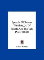 Speechs Of Robert Wickliffe, Jr. Of Fayette, On The Veto Power 1169626602 Book Cover