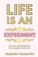 Life Is an Experiment: 100 Experiments to Change Your Life 1537120875 Book Cover