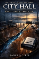 City Hall: Fractured Loyalties (City Hall Series) B0GPLF1BL5 Book Cover