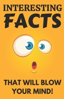 Interesting Facts That Will Blow Your Mind: Gag Gift for Adults — Men, Women, Coworkers, and Friends! | White Elephant Gift, Fun Secret Santa Idea, Funny Stocking Stuffers | (Unique Gifts for Adults) B0DR29ZNQK Book Cover