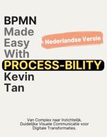 BPMN Made Easy with Process-bility: Van Complex naar Inzichtelijk. Duidelijke Visuele Communicatie voor Digitale Transformaties. (Dutch Edition) 1763897818 Book Cover