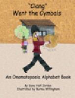 Clang Went the Cymbals: An Onomatopeoia Alphabet Book 0979866405 Book Cover