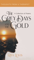 The Grey Days and the Gold: A Collection of Poems 1800313098 Book Cover