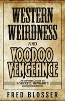 Western Weirdness and Voodoo Vengeance: An Informal Guide to Robert E. Howard's American Horrors 168390141X Book Cover