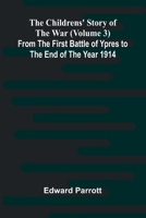The Childrens' Story of the War (Volume 3); From the First Battle of Ypres to the End of the Year 1914 9367241747 Book Cover
