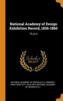 National Academy of Design Exhibition Record, 1826-1860: 75, Pt.2 0353291684 Book Cover