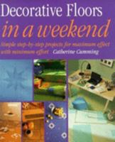 Decorative Floors in a Weekend: Simple Step-By-Step Projects for Maximum Effect With Minimum Effort (In a Weekend) 1853917818 Book Cover