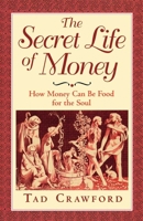 The Secret Life of Money: How Money Can Be Food for the Soul 0874777860 Book Cover