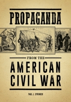 Propaganda from the American Civil War 1440864438 Book Cover