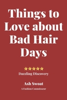 Things to love about Bad Hair Days: Practical Advice to make things better 1700491628 Book Cover