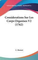 Consida(c)Rations Sur Les Corps Organisa(c)S. Tome 2 1165158817 Book Cover