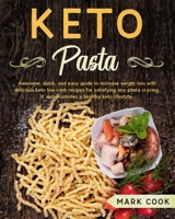 Keto Pasta: Awesome, Quick, And Easy Guide to Increase Weight Loss with Delicious Keto Low-Carb Recipes for Satisfying Any Pasta Craving. It Also Promotes A Healthy Keto Lifestyle. B0858W4GKB Book Cover