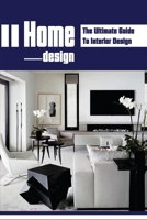 Home Design: The Ultimate Guide To Interior Design: Home Makeovers B09BGF91CK Book Cover