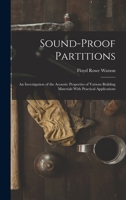 Sound-proof Partitions; an Investigation of the Acoustic Properties of Various Building Materials, With Practical Applications 1277699453 Book Cover
