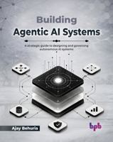 Building Agentic AI Systems: A strategic guide to designing and governing autonomous AI systems (English Edition) 9378546331 Book Cover