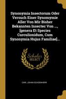 Synonymia Insectorum Oder Versuch Einer Synomymie Aller Von Mir Bisher Bekannten Insectec Von ..., [genera Et Species Curculionidum, Cum Synonymia Hujus Familiae]... 1276527098 Book Cover