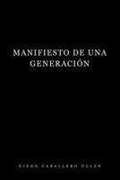 Manifiesto de una Generación: Ensayos sobre tecnopostmodernidad, metaconciencia y la conquista del porvenir (Spanish Edition) B0HDJTKX8D Book Cover