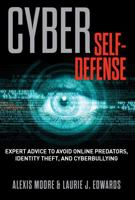 Cyber Self-Defense: Expert Advice to Avoid Online Predators, Identity Theft, and Cyberbullying 1493005693 Book Cover