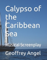 Calypso of the Caribbean Sea: Musical Screenplay (The Calypso of the Caribbean Sea) B0CR4F977S Book Cover