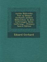 Antike Bildwerke. Text zu Eduard Gerhard's antiken Bildwerken. In drei Lieferungen. Erste Lieferung. 0274772051 Book Cover