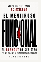 El Mentiroso Funcional: El burnout de ser otro: por qué dices que sí cuando quieres decir que no (Spanish Edition) B0HGTXG831 Book Cover