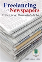 Freelancing for Newspapers: Writing for an Overlooked Market 1884956688 Book Cover