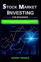Stock Market Investing for Beginners: Tips, Tricks, and Techniques for the Novice Trader to Generate Profits and Make Money on the Stock Exchange, Passive Income, and Financial Security B08JDTR2W6 Book Cover