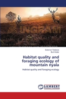 Habitat quality and foraging ecology of mountain nyala 3659533238 Book Cover