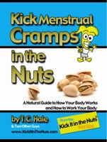 Kick Menstrual Cramps in the Nuts 0986008915 Book Cover