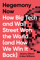 Hegemony Now: How Big Tech and Wall Street Won the World 1786633140 Book Cover