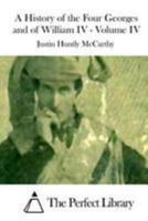 A History of the Four Georges and of William IV; Volume IV 1512128341 Book Cover