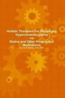 Holistic Therapies For Remedying Hypercholesterolemia-vs- Statins and Other Prescription Medications 0557252881 Book Cover