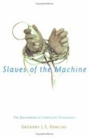Slaves of the Machine: The Quickening of Computer Technology 0262681021 Book Cover